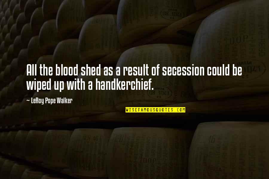 Handkerchief Quotes By LeRoy Pope Walker: All the blood shed as a result of