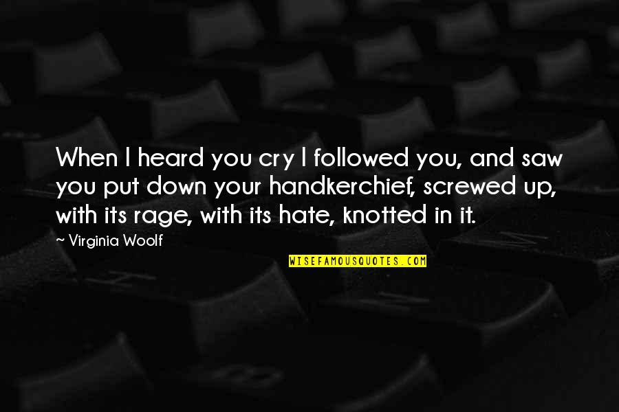 Handkerchief Quotes By Virginia Woolf: When I heard you cry I followed you,