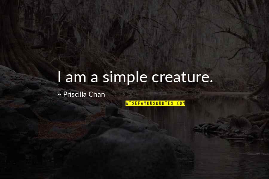 Handl Quotes By Priscilla Chan: I am a simple creature. Handl Quotes By Priscilla Chan: I am a simple creature.
