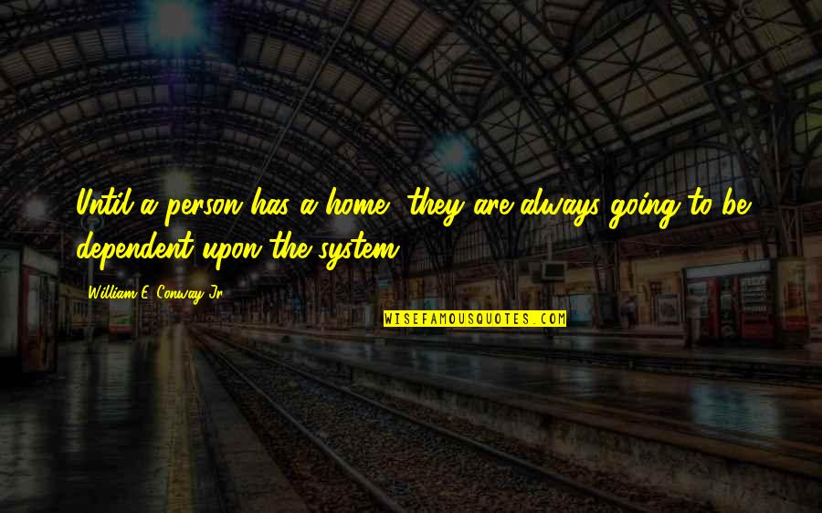 Handl Quotes By William E. Conway Jr.: Until a person has a home, they are Handl Quotes By William E. Conway Jr.: Until a person has a home, they are