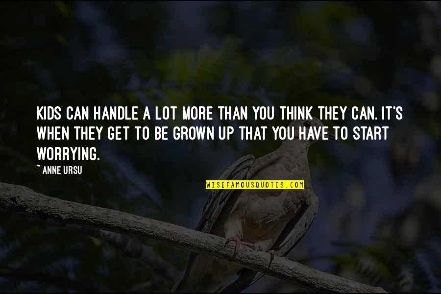 Handle It Quotes By Anne Ursu: Kids can handle a lot more than you