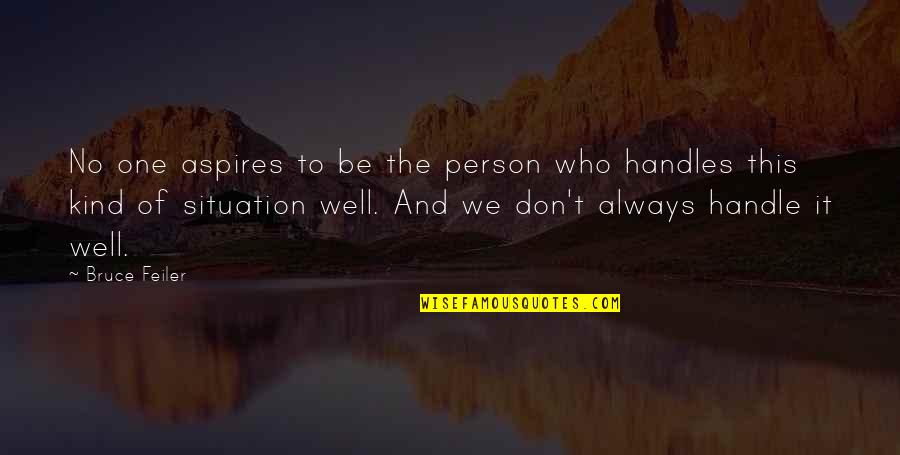 Handle It Quotes By Bruce Feiler: No one aspires to be the person who