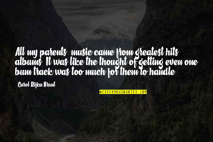 Handle It Quotes By Carol Rifka Brunt: All my parents' music came from greatest hits
