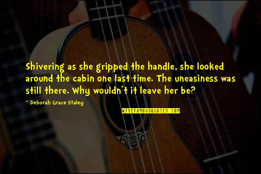 Handle It Quotes By Deborah Grace Staley: Shivering as she gripped the handle, she looked
