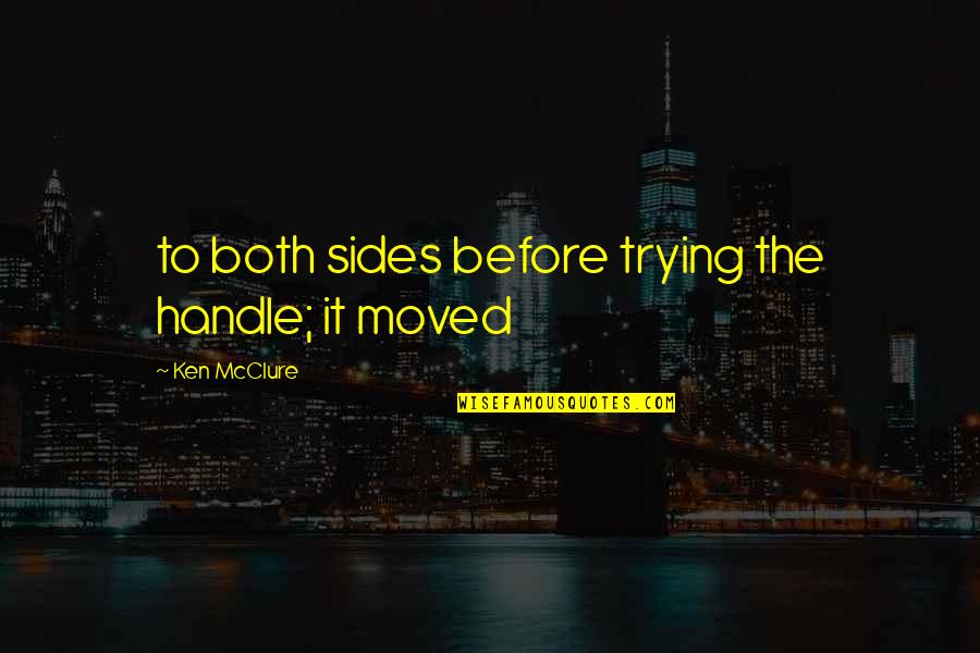Handle It Quotes By Ken McClure: to both sides before trying the handle; it