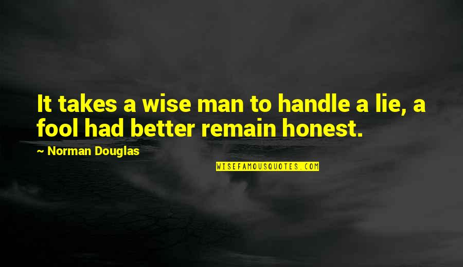 Handle It Quotes By Norman Douglas: It takes a wise man to handle a