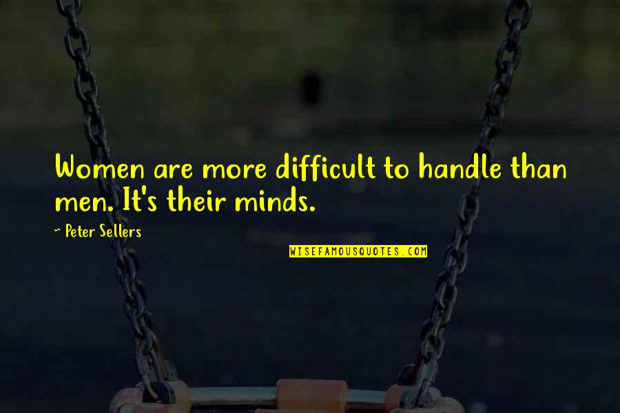 Handle It Quotes By Peter Sellers: Women are more difficult to handle than men.