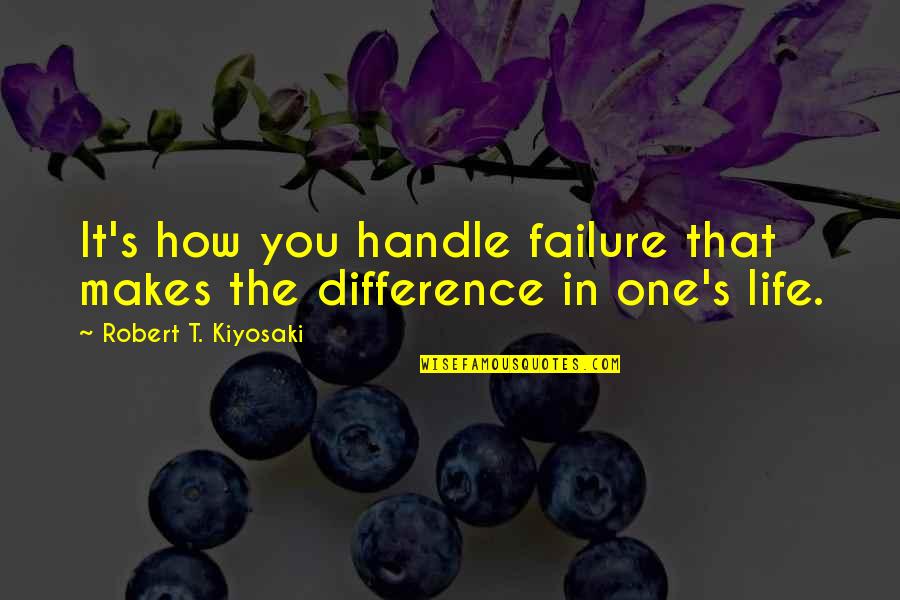 Handle It Quotes By Robert T. Kiyosaki: It's how you handle failure that makes the