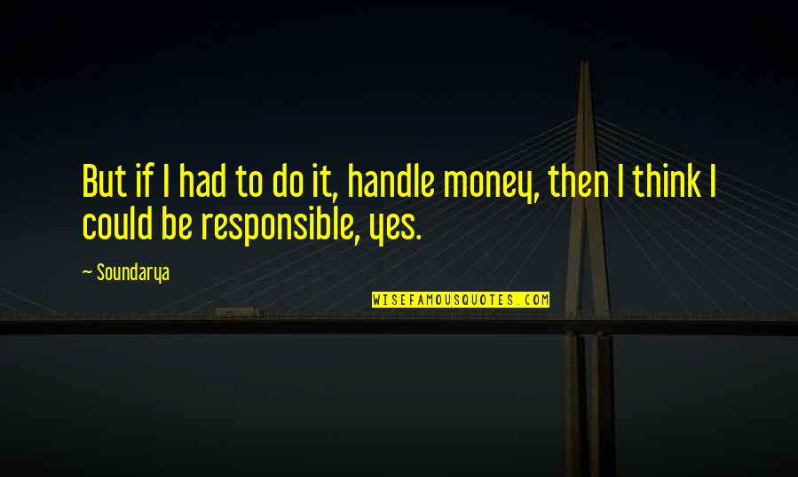 Handle It Quotes By Soundarya: But if I had to do it, handle