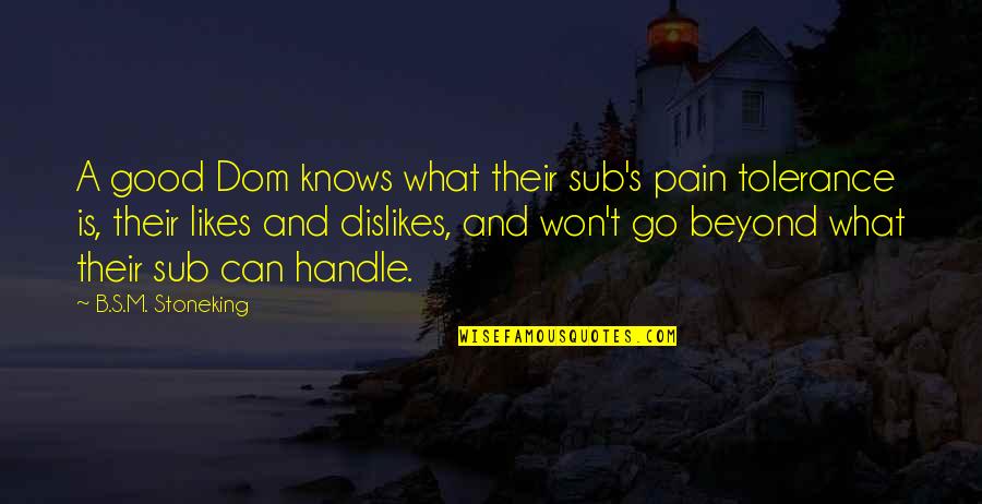 Handle Pain Quotes By B.S.M. Stoneking: A good Dom knows what their sub's pain
