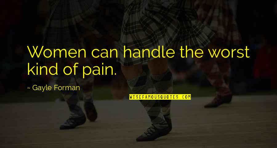 Handle Pain Quotes By Gayle Forman: Women can handle the worst kind of pain.