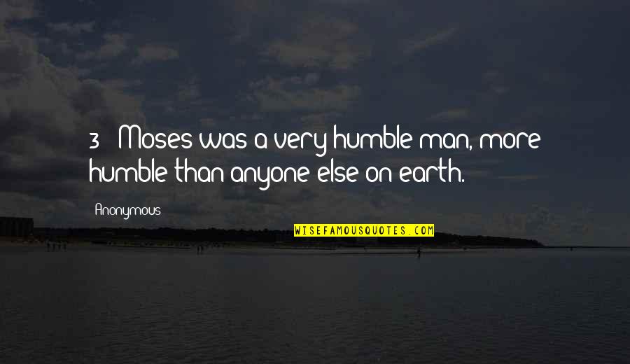 Handle Problems Quotes By Anonymous: 3 (Moses was a very humble man, more