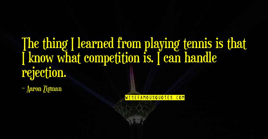 Handle Quotes By Aaron Zigman: The thing I learned from playing tennis is