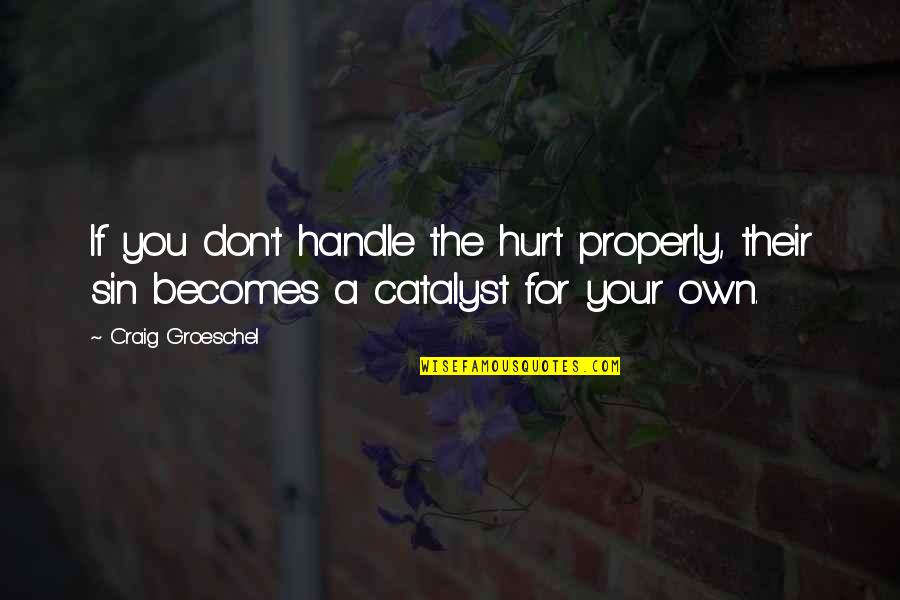Handle Quotes By Craig Groeschel: If you don't handle the hurt properly, their