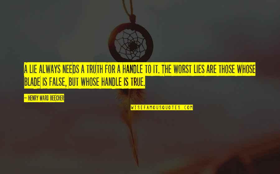 Handle Quotes By Henry Ward Beecher: A lie always needs a truth for a