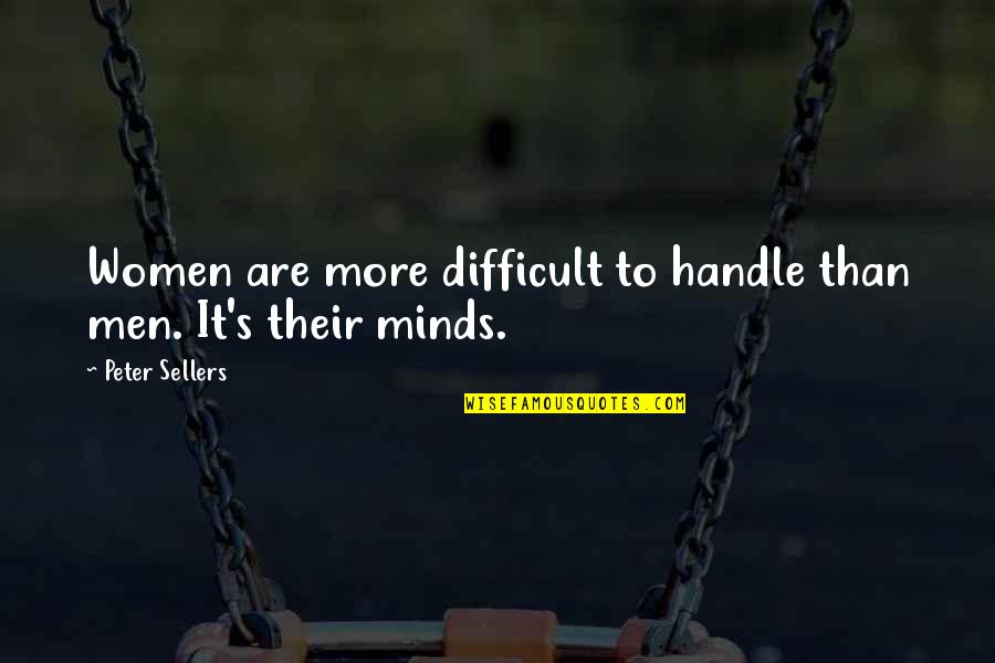 Handle Quotes By Peter Sellers: Women are more difficult to handle than men.