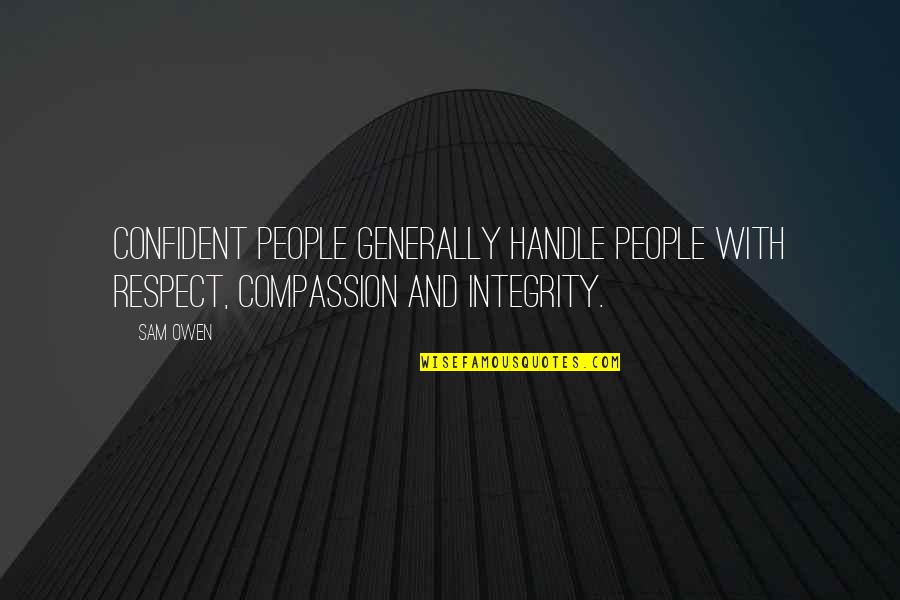 Handle Quotes By Sam Owen: Confident people generally handle people with respect, compassion