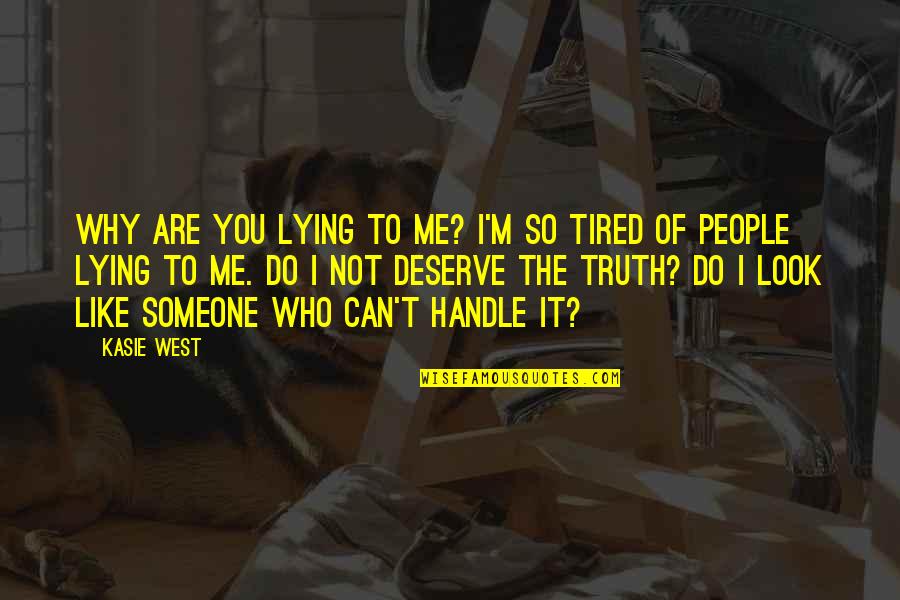 Handle The Truth Quotes By Kasie West: Why are you lying to me? I'm so