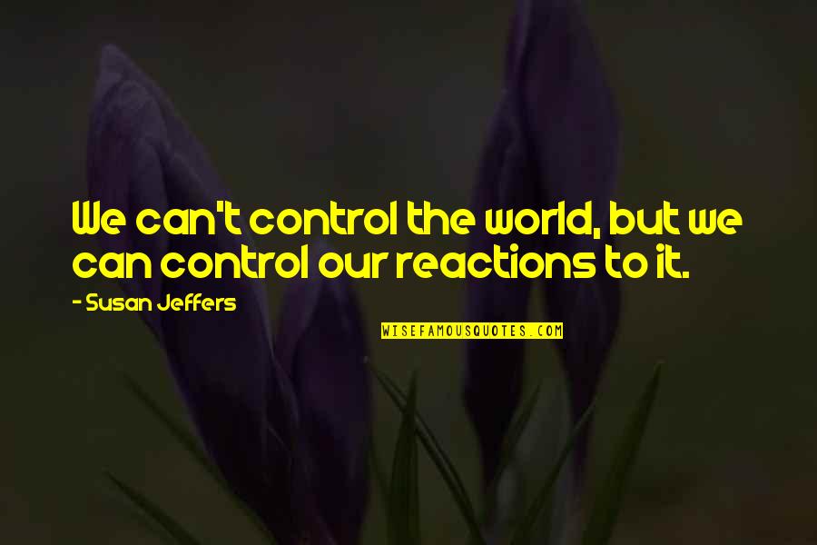 Handle The Truth Quotes By Susan Jeffers: We can't control the world, but we can