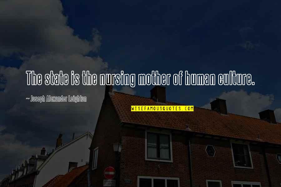 Handle These Trials Quotes By Joseph Alexander Leighton: The state is the nursing mother of human