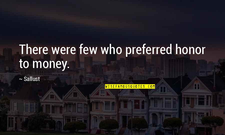 Handlebars For Motorcycles Quotes By Sallust: There were few who preferred honor to money.