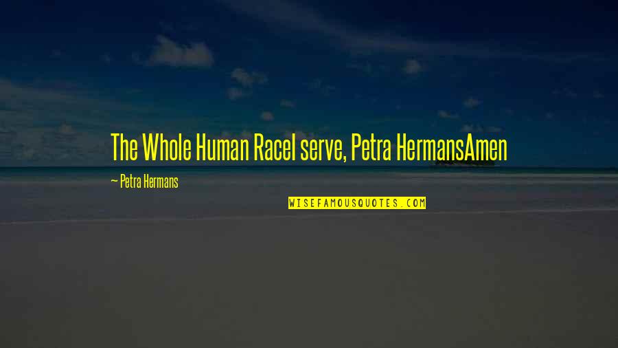 Handlebars Inside Quotes By Petra Hermans: The Whole Human RaceI serve, Petra HermansAmen