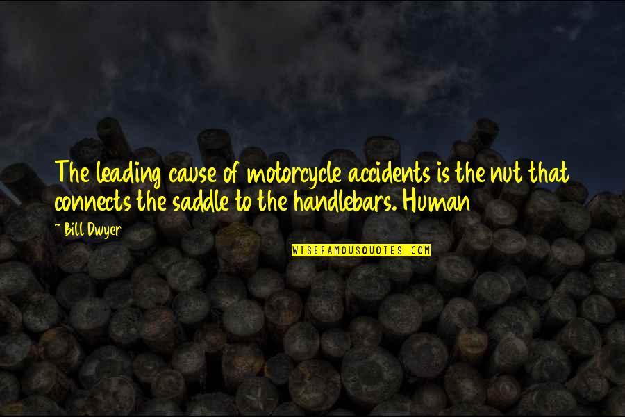 Handlebars Quotes By Bill Dwyer: The leading cause of motorcycle accidents is the