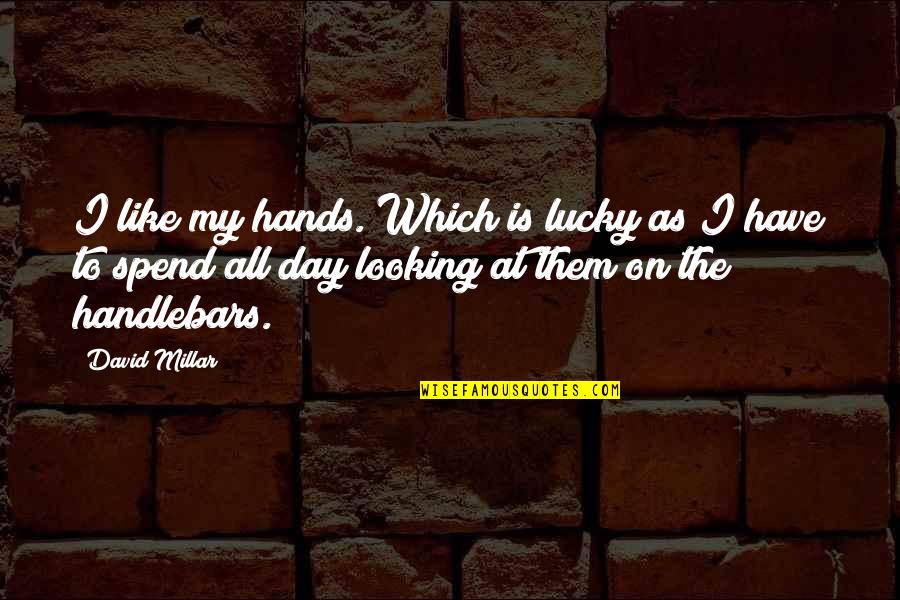 Handlebars Quotes By David Millar: I like my hands. Which is lucky as