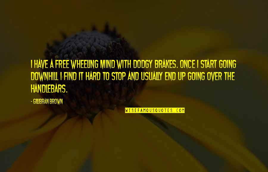 Handlebars Quotes By Gillibran Brown: I have a free wheeling mind with dodgy