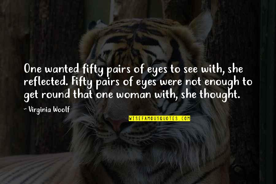 Handleman Company Quotes By Virginia Woolf: One wanted fifty pairs of eyes to see Handleman Company Quotes By Virginia Woolf: One wanted fifty pairs of eyes to see