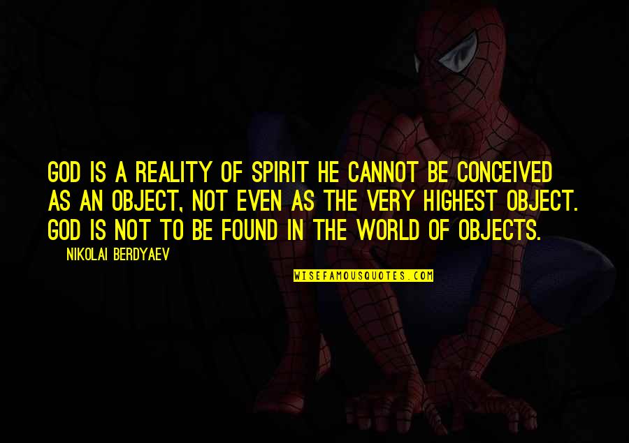 Handler Manufacturing Quotes By Nikolai Berdyaev: God is a reality of spirit He cannot