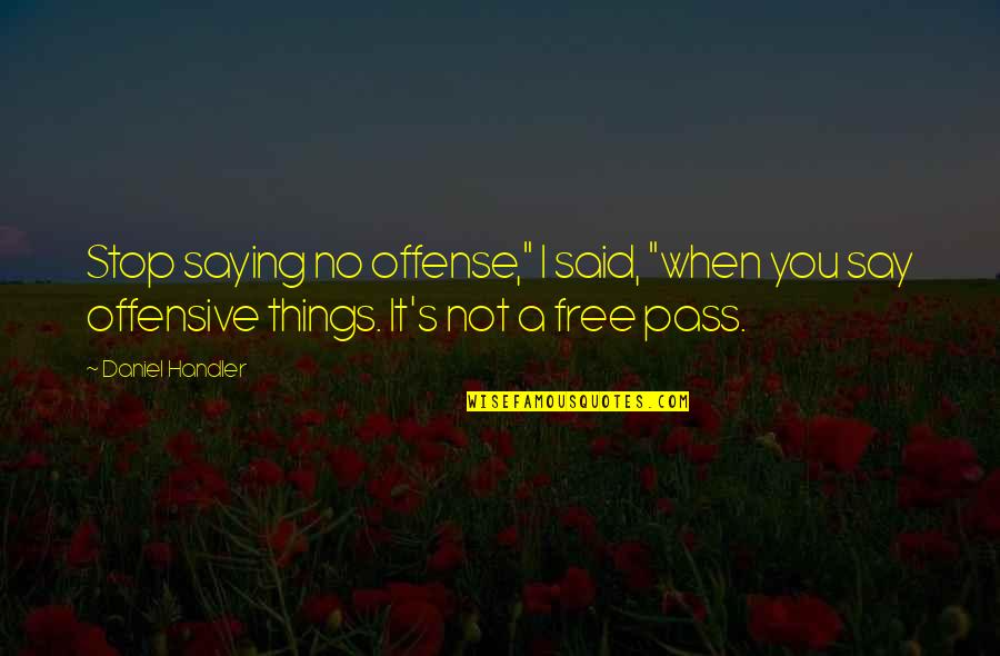 Handler's Quotes By Daniel Handler: Stop saying no offense," I said, "when you
