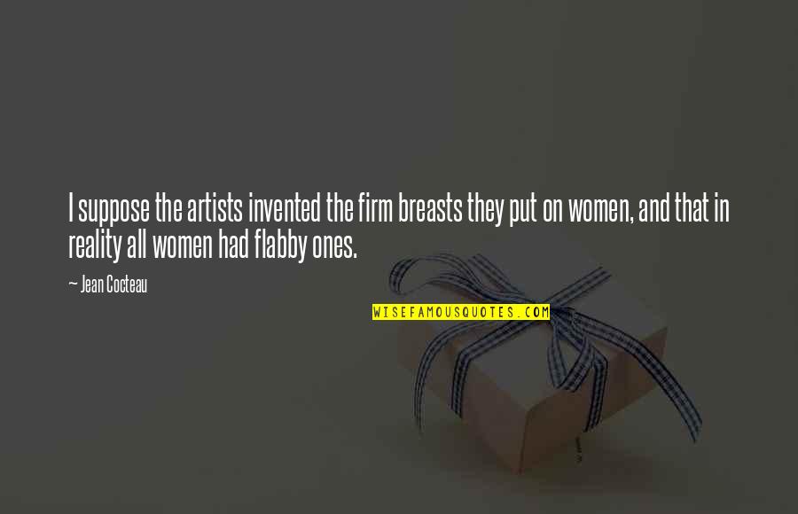 Handleson Bank Quotes By Jean Cocteau: I suppose the artists invented the firm breasts Handleson Bank Quotes By Jean Cocteau: I suppose the artists invented the firm breasts