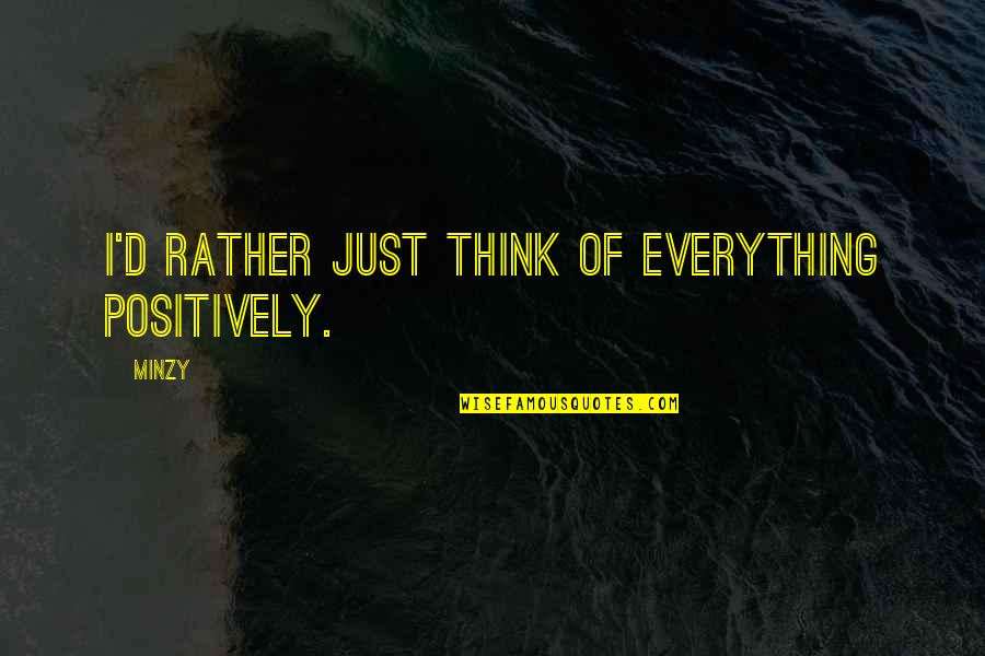 Handling Adversity And Success Quotes By Minzy: I'd rather just think of everything positively.