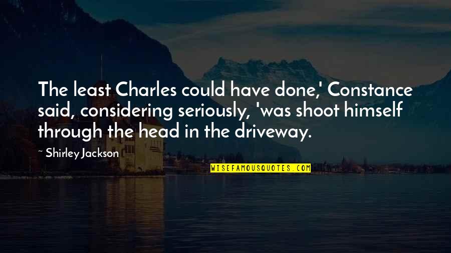 Handling Adversity And Success Quotes By Shirley Jackson: The least Charles could have done,' Constance said,