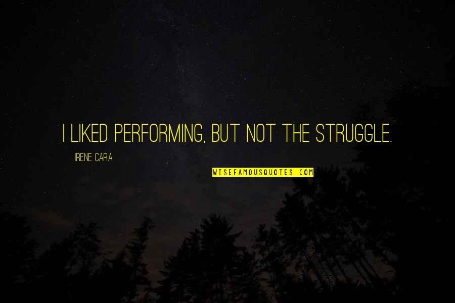 Handling Change Quotes By Irene Cara: I liked performing, but not the struggle.