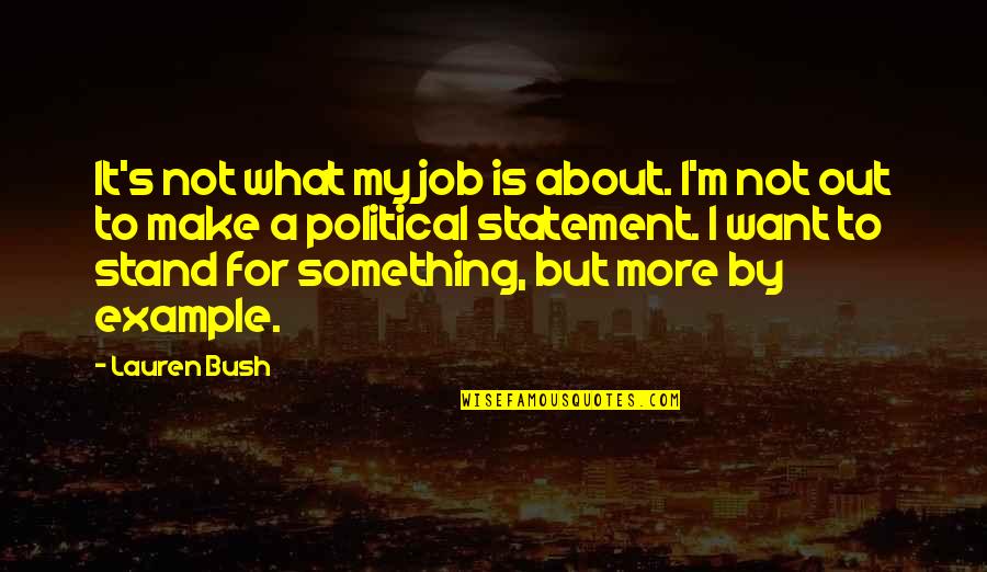 Handling Change Quotes By Lauren Bush: It's not what my job is about. I'm