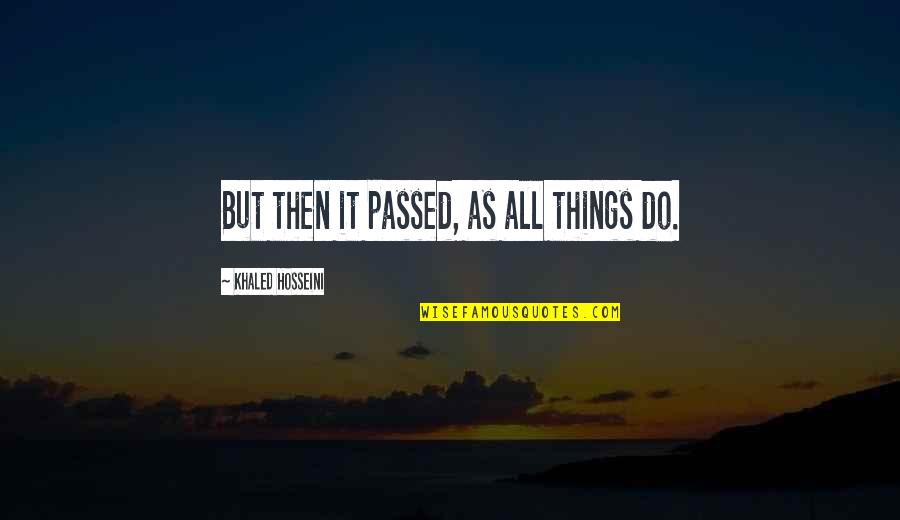 Handling Money Quotes By Khaled Hosseini: But then it passed, as all things do.