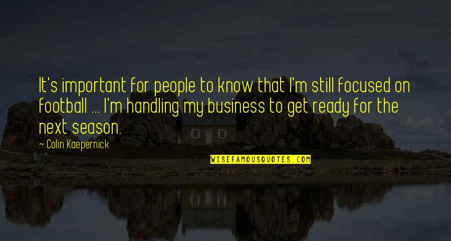 Handling People Quotes By Colin Kaepernick: It's important for people to know that I'm