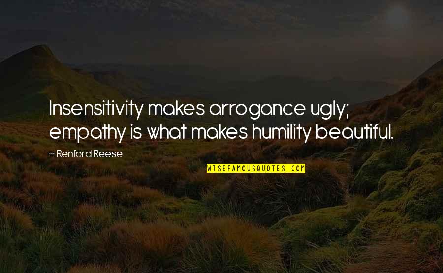 Handling Pressure Quotes By Renford Reese: Insensitivity makes arrogance ugly; empathy is what makes