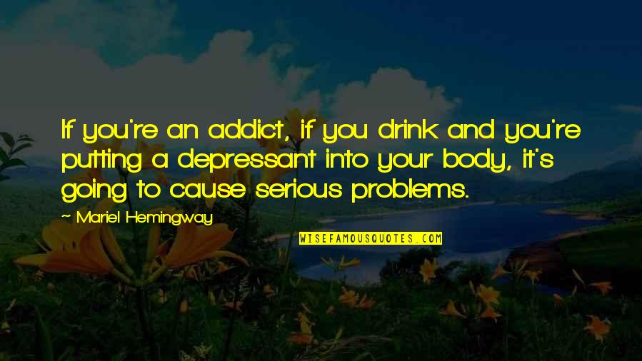 Handlingers Quotes By Mariel Hemingway: If you're an addict, if you drink and Handlingers Quotes By Mariel Hemingway: If you're an addict, if you drink and