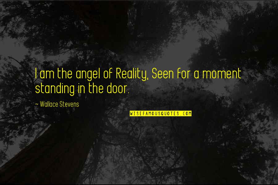 Handloom Quotes By Wallace Stevens: I am the angel of Reality, Seen for