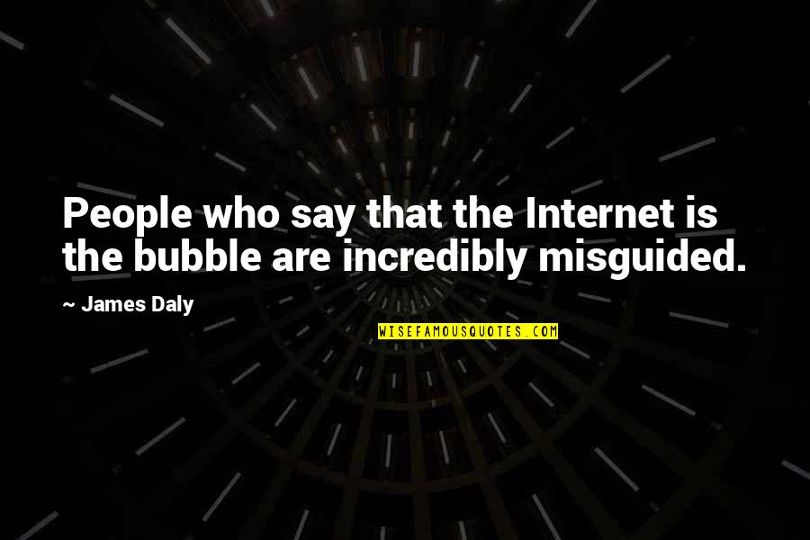 Handlungsanweisung Quotes By James Daly: People who say that the Internet is the