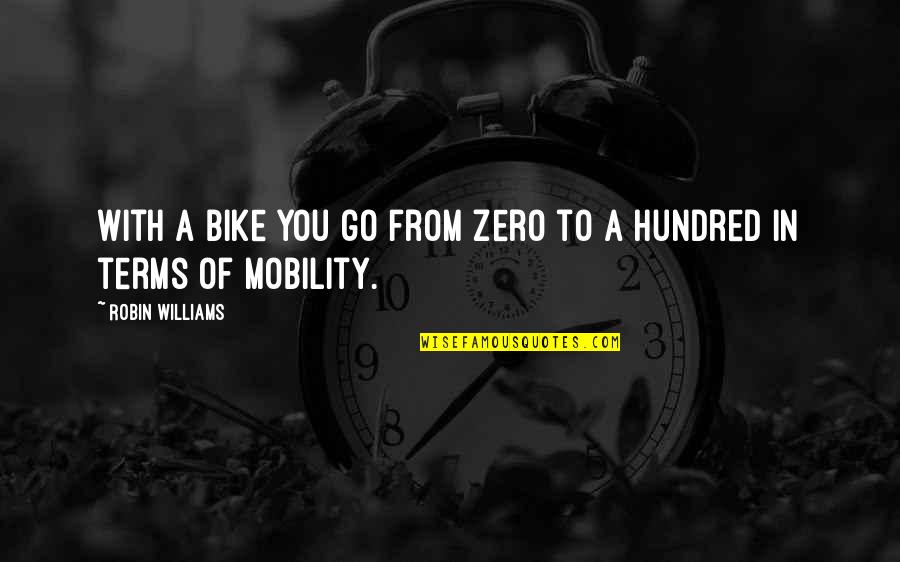Handlungsanweisung Quotes By Robin Williams: With a bike you go from zero to