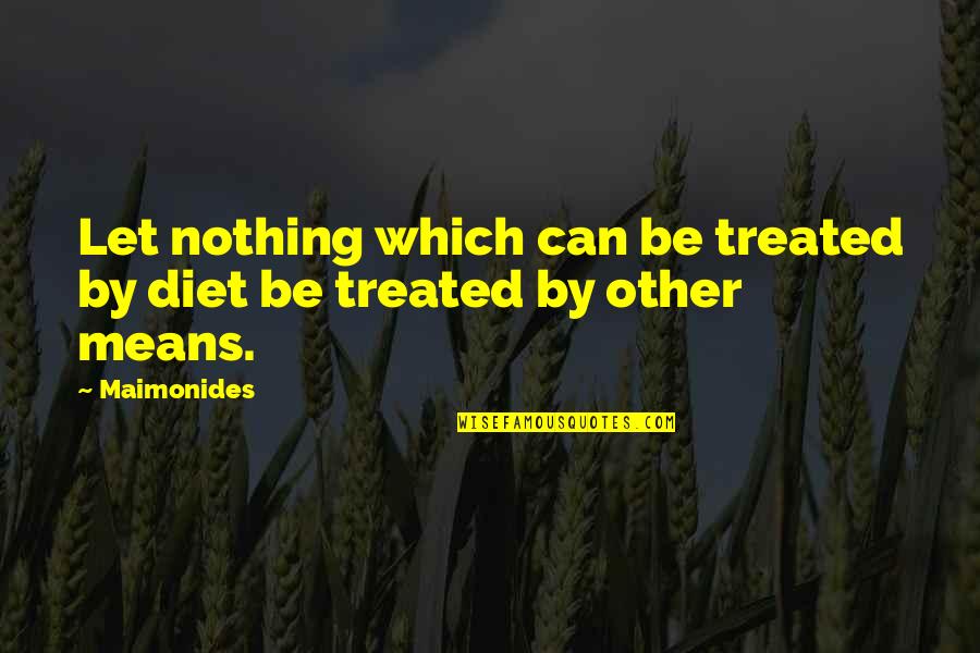 Handmade Business Quotes By Maimonides: Let nothing which can be treated by diet