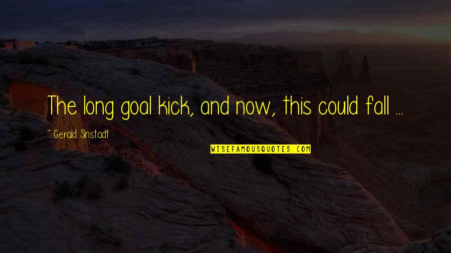 Handmade Craft Quotes By Gerald Sinstadt: The long goal kick, and now, this could