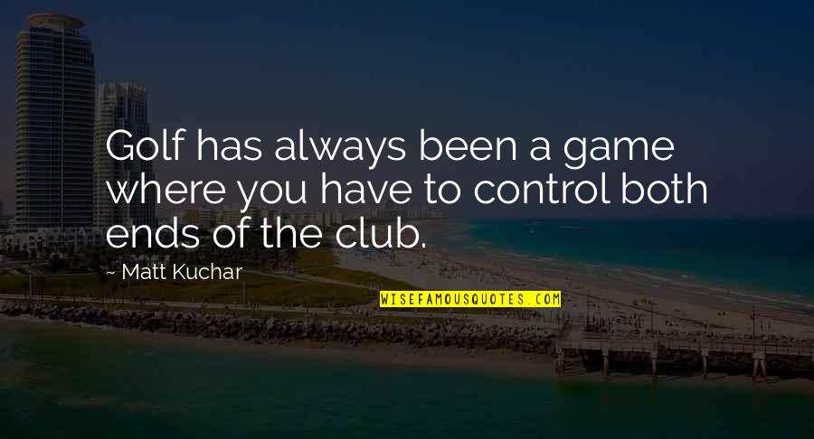 Handmade Craft Quotes By Matt Kuchar: Golf has always been a game where you