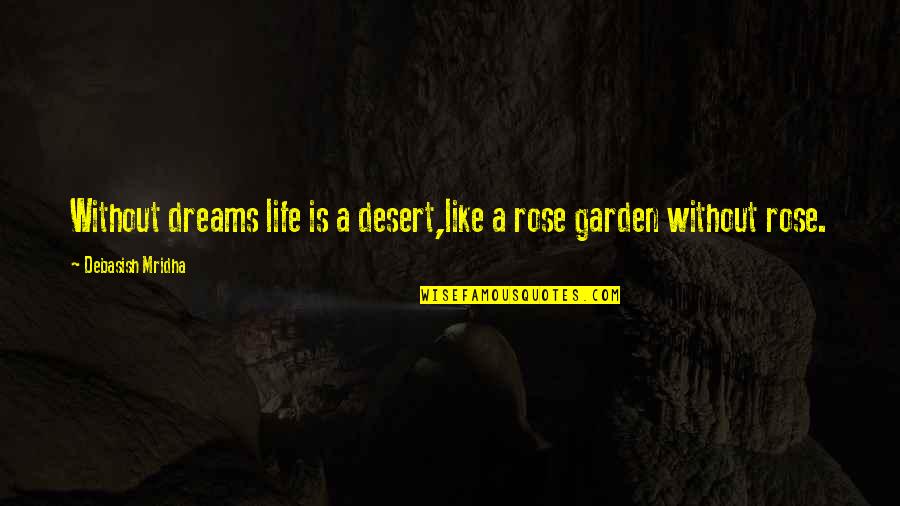 Handmade Gifts Quotes By Debasish Mridha: Without dreams life is a desert,like a rose