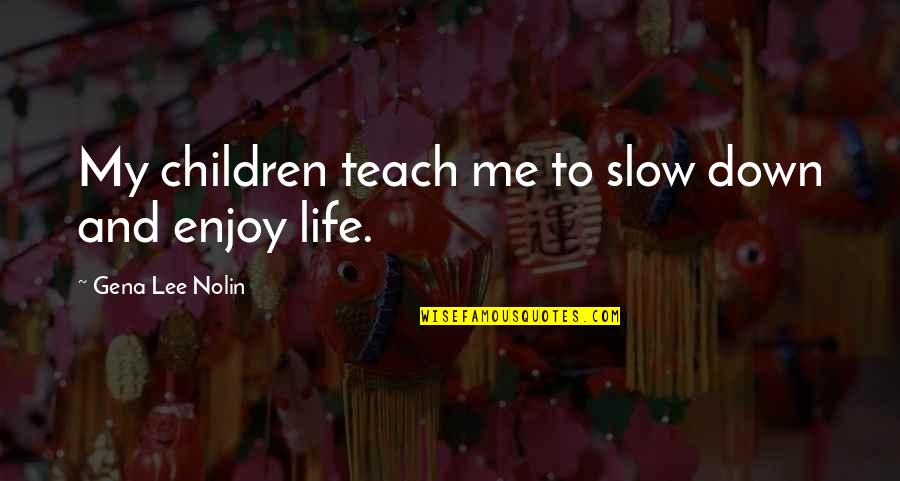 Handmade Happiness Quotes By Gena Lee Nolin: My children teach me to slow down and Handmade Happiness Quotes By Gena Lee Nolin: My children teach me to slow down and