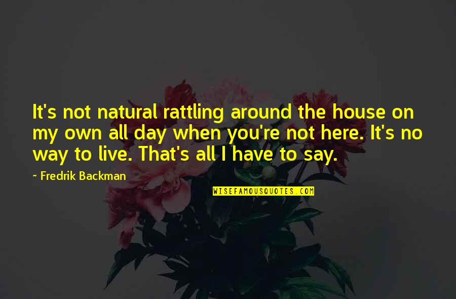 Handmade Products Quotes By Fredrik Backman: It's not natural rattling around the house on